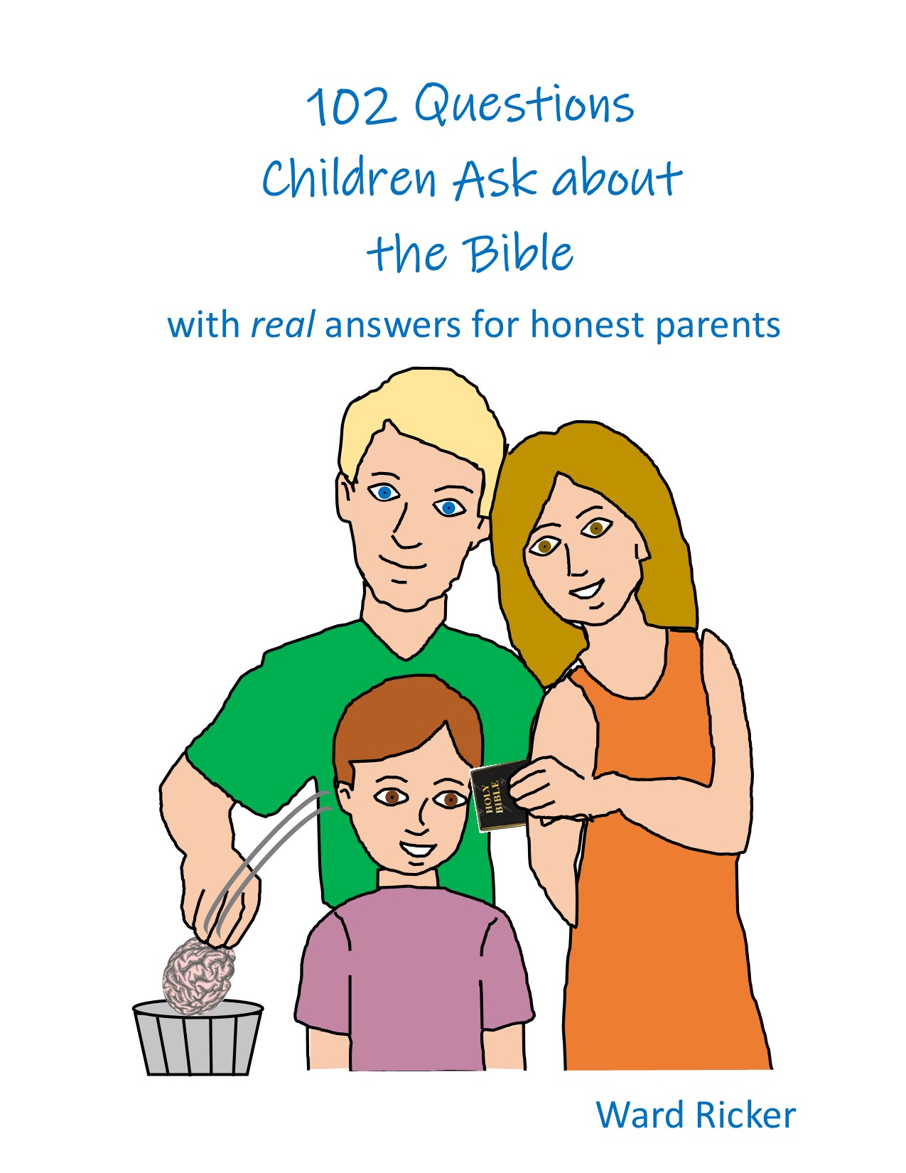 Front cover of 102 Questions Children Ask About the Bible with <i>real</i> answers for honest parents